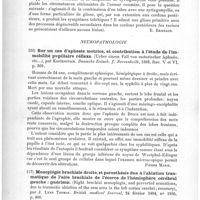 0176 - Page 172 - Analyses. Anatomie pathologique. Sur les formes atypiques de la gliose spinale, par H. Oppnheim. Arch. f. Psych... / Neuropathologie. Sur un cas d'aphasie motrice, et contribution à l'étude de l'immobilité pupillaire réflexe (Ueber einem Fall von motorischer Aphasie, etc...), par Kostenitsch. Deutsche Zeitsch. f. Nervenheilk ... / Monoplégie brachiale droite, et paresthésie due à l'ablation traumatique de l'aire brachiale de l'écorce de l'hémisphère cérébral gauche : guérison (Right brachial monoplegia, and perverted sensations, due to traumatic ablation of the arm area in the left cortex cerebri ; recovery), par J. Lynn Thomas. British medical Journal...