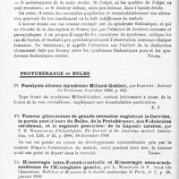 0024 - Page 20 - Analyses. Neurologie. Études spéciales. Cerveau. Le syndrome thalamique, par Smith Ely Jelliffe... Medical Record... / Protubérance et bulbe. Paralysie alterne (syndrome Millard-Gubler), par Babinski. Journal des praticiens... / Tumeur gliomateuse de grande extension englobant le cervelet, la partie postérieure du bulbe, de la protubérance, des pédoncules cérébraux, et le segment postérieur de la capsule interne, par T. H. Wiesenburg... The Journal of the American medical Association... / Hémorragie intra-protubérantielle et hémorragie sous-arachnoïdienne de l'hémisphère gauche, par L. Marchand et F. Adam... Bulletins et mémoires de la Société anatomique de Paris...