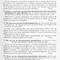 0027 - Page 23 - Analyses. Neurologie. Études spéciales. Moelle. Un cas de tabes spasmodique familial, par A. Vigouroux. Bulletin de la Société clinique de médecine mentale... / Exostoses multiples associées à la syringomyélie, par Clarence P. Oberndorf... New-York medical Journal... / Lésions trophiques symétriques des extrémités chez une enfant. Syringomyélie type Morvan, par H. Morley Fletcher. Proceedings of the royal Society of Medicine of London, Clinical Section... / Un type peu commun de syringomyélie, par William M. Leszynsky... The Journal of nervous and mental Disease... / Sur un cas de syringomyélie spasmodique, par Judson S. Bury. British medical Journal... / Deux cas de poliomyélite syphilitique chronique, par Wilfred Harris. Proceedings of the Royal Society of Medicine of London... Neurological Section... / Contribution à l'étude de l'électricité dans le diagnostic, le pronostic et le traitement de la paralysie infantile, par L. Poirel. Thèse de Montpellier... 1908-1909