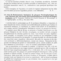0103 - Page 99 - Analyses. Neurologie. Études spéciales. Névroses. Le pithiatisme. Conception de M. Babinski, par M.-B. Cesbron. Journal de médecine interne... / Cas de pathomimie. Imitation de plaques trichophytiques du cuir chevelu par une jeune fille antérieurement atteinte de teigne tondante, par G. Thibierge. Bulletin de la Société française de dermatologie et de syphiligraphie...