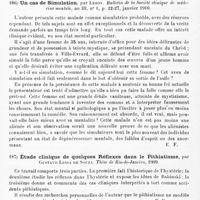 0104 - Page 100 - Analyses. Neurologie. Études spéciales. Névroses. Cas de pathomimie. Imitation de plaques trichophytiques du cuir chevelu par une jeune fille antérieurement atteinte de teigne tondante, par G. Thibierge. Bulletin de la Société française de dermatologie et de syphiligraphie... / Un cas de simulation, par Leroy. Bulletin de la Société clinique de médecine mentale... / Étude clinique de quelques réflexes dans le pithiatisme, par Gustavo Lessa de Souza. Thèse de Rio-de-Janeiro, 1909 / Psychopathologie et étiologie des phénomènes psycho-neurotiques. Contribution à la doctrine de Freud, par Gustavo Modena. Rivista sperimentale di Freniatria...