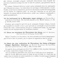 0324 - Page 320 - Analyses. Neurologie. Études spéciales. Méninges. Décompression dans le traitement des méningites. La ponction lombaire et les progrès de la thérapeutique, par J.-F. Hultgen... The American Journal of the medical Sciences... / Le traitement de la méningite aiguë otitique, par Edward Bradford Dench... The American Journal of the Medical Sciences... / Deux cas atypiques de thrombose des sinus, par S.-J. Kopetzky. American Journal of Surgery... / Deux cas peu ordinaires de thrombose des sinus d'origine otique. Opération. Guérison, par Hugh-B Blackwell... New-York medical Journal... / Thrombose des sinus d'origine otique sans affection auriculaire apparente. Mastoïdite latente, par Taptas... XVIe Congrès international de médecine...