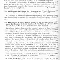 0420 - Page 416 - Analyses. Neurologie. Études spéciales. Nerfs périphériques. Contribution à l'étude des tumeurs primitives du nerf sciatique, par Louis Martel. Thèse de Paris... 1910... / Sarcome de la gaine du nerf sciatique, par Patel et Magdinier. Soc. des sciences méd. de Lyon... Lyon méd... / Traitement de la névralgie sciatique par les injections épidurales de cocaïne à doses élevées et répétées, par Pierre Queste. Thèse de Paris... 1910... / Zona récidivant, par Leclerc et Colombet. Soc. de méd. de Lyon... Lyon méd. / Le zona ourlien à propos d'un cas de zona au cours d'une méningite ourlienne, par H. Roger et J. Margarot... Revue de médecine...
