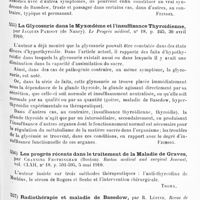 0427 - Page 423 - Analyses. Neurologie. Études spéciales. Glandes vasculaires sanguines. Les thyroïdites aiguës et leurs complications cardio-vasculaires, par Jacques Parisot. Presse médicale... / La glycosurie dans le myxoedème et l'insuffisance thyroïdienne, par Jacques Parisot... Le Progrès médical... / Les progrès récents dans le traitement de la maladie de Graves, par Channing Frothingham... Boston medical and surgical Journal... / Radiothérapie et maladie de Basedow, par R. Lépine. Revue de Médecine...