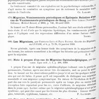 0480 - Page 476 - Analyses. Neurologie. Études spéciales. Névroses. La céphalée des névropathes, par Schnyder... Communication à la IIIe Assemblée de la Société suisse de neurologie... / Migraine, vomissements périodiques et épilepsie. Relation d'un cas de vomissements périodiques de sang, par Otto Lerch... Medical Record... / Les migraines, par Fernand Levy et Paul Baufle. Gazette des hôpitaux... / Note à propos d'un cas de migraine ophtalmoplégique, par Leclerc. Lyon méd... / Sur une forme particulière de névrose cardiaque (Phrénocardie de Herz), par R. Morichau-Beauchant... Gazette des hôpitaux...
