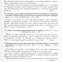 0089 - Page 85 - Analyses. Neurologie. Études spéciales. Organes des sens. L'amaurose hystérique, par Masson. Thèse, Lausanne, 1911 / Hémorragies rétiniennes périphériques pendant la stase papillaire à la suite de tumeurs du cerveau, par Trantas. Recueil d'ophtalmologie... / Rapport entre la névrite rétro-bulbaire chronique et l'artériosclérose. Considération sur une forme spéciale d'atrophie optique, par Scalinci. Archives d'ophtalmologie... / Vaste excavation physiologique de la papille, par Hiljion. Archives d'ophtalmologie... / Énucléation précoce pour sarcome du corps ciliaire ; altération maculaire, par Tessier et Onfray. Bull. de la Soc. d'ophtalm. de Paris... / Syndrome de Gradenigo pur terminé par méningite généralisée mortelle, par Farnarier. Société française d'ophtalmologie...