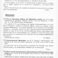 0095 - Page 91 - Analyses. Neurologie. Études spéciales. Moelle. Contribution au diagnostic et au traitement opératoire des tumeurs des méninges médullaires et de la moelle, par Friedrich Schulze... Deutsche medizinische Wochenschrift... / Deux cas d'hématorachis spontané dont l'un traité par lamnectomie, par Wilfred Harris. Proceedings of the Royal Society of Medicine of London... Neurological Section... / Méninges. Sur la carcinose diffuse des méninges molles, par Pachantoni (laboratoire du Professeur Askanasy, Genève). Archiv für Psychiatrie... / Carcinomatose méningée, par W.-F. Beerman... The Journal of the American medical Association... / Deux cas de complications septicémiques d'otite moyenne suppurée, par G. Coulet et M. Guillemin. Revue médicale de l'Est... / Gommes tuberculeuses hypodermiques multiples chez un nourrisson, méningite aiguë terminale à méningocoques et à Bacilles de Kock, par R. Dupérié. Arch. de méd. des enfants...