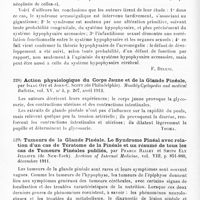 0106 - Page 102 - Analyses. Neurologie. Études spéciales. Glandes à sécrétion interne. Sur un cas d'agénésie du système hypophysaire accessoire avec hypophyse cérébrale intègre et gigantisme acromégalique avec infantilisme sexuel. Contribution à la physiologie de l'hypophyse et du tissu hypophysaire, par G. Sotti et U. Sarteschi. Arch. italiennes de biologie... / Action physiologique du corps jaune et de la glande pinéale, par Isaac Ott et John-C. Scott... Monthly Cyclopedia and medical Bulletin... / Tumeurs de la glande pinéale. Le syndrome pinéal avec relation d'un cas de tératome de la pinéale et un résumé de tous les cas de tumeurs pinéales publiés, par Pearce Bailey et Smith Ély Jelliffe... Archives of Internal Medicine...