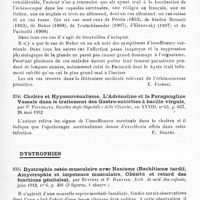0109 - Page 105 - Analyses. Neurologie. Études spéciales. Glandes à sécrétion interne. Sur un cas clinique de syndrome pluriglandulaire, par Gaetan Dicorato. Thèse de Paris... 1911... / Note statistique sur les six cas de kystes hydatiques des capsules surrénales qui ont été rapportés dans la littérature médicale, par Nicaise. Bull. de l'Assoc. franç. d'urologie... / Choléra et hyposurrénalisme. L'adrénaline et la paragangline vassale dans le traitement des gastro-entérites à bacille virgule, par P. Piovesana. Gazetta degli Ospedali e delle Cliniche... / Dystrophies. Dystrophie ostéo-musculaire avec nanisme (Rachitisme tardif, amyotrophie et impotence musculaire, obésité et retard des fonctions génitales), par Hutinel et P. Harvier. Arch. de méd. des enfants...