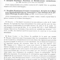 0411 - Page 407 - Société de neurologie de Paris. Séance du 6 mars 1913. Communications et présentations. I. Un cas d'atrophie musculaire Aran-Duchenne d'origine syphilitique, par MM. A. Souques et Pasteur Vallery-Radot (Présentation du malade) / II. Atrophie papillaire familiale et hérédo-ataxie cérébelleuse, par MM. Frenkel et M. Dide... / III. Troubles trophiques d'origine traumatique. Atrophie de la main avec décalcification des os, consécutive à une fracture de la première phalange du petit doigt, par MM. André-Thomas et H. Lebon