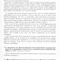 0423 - Page 419 - Société de neurologie de Paris. Séance du 6 mars 1913. Communications et présentations. VII. Un cas de syndrome de Brown-Séquard par méningo-myélite syphilitique, par MM. J. Dejerine et A. Pelissier (Présentation de la malade) / VIII. Syndrome de Brown-Séquard avec dissociation syringomyélique de la sensibilité. (Voies de la sensibilité dans la moelle épinière), par MM. A. Souques et Mignot / IX. Maux perforants buccaux et atrophie du maxillaire supérieur, d'origine tabétique, par MM. A. Souques et P. Legrain