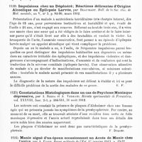 0693 - Page 689 - Analyses. Psychiatrie. Études spéciales. Psychoses constitutionnelles. Sur les psychoses hystériques, par E. Fernandez Sanz. Revista clinica de Madrid... / Impulsions chez un dégénéré ; réactions délirantes d'origine alcoolique ou épilepsie larvée, par Beaussart. Bull. de la Soc. clin. de méd. mentale... / Constatations histologiques dans un cas de psychose maniaque dépressive, par A. Rezza et A. Vedrani. Rivista sperimentale di Freniatria... / Manie aiguë d'un époux occasionnant un accès de manie chez l'autre, par A. Paris. Revue médicale de l'Est...