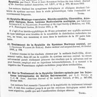 0033 - Page 33 - Analyses. Neurologie. Études spéciales. Moelle. Valeur de la réaction de Wassermann, avec une discussion sur le traitement de la syphilis du système nerveux, par T.-H. Weisenburg... Journal of the American medical Association... / Atteinte du système nerveux dans la première période de la syphilis, par Udo-J. Wile et John Hinchman Stokes... Journal of the American medical Association... / Syphilis méningo-vasculaire, hérédo-syphilis, choroïdite, atrophie optique, zona, lésions radiculaires multiples, par Léonard Guthrie et E.-G. Fearnsides. Proceedings of the royal Society of Medicine... Neurological Section... / Traitement de la syphilis du système nerveux central, par I.-Chandler Walker... Boston medical and surgical Journal... / Sur le traitement de la syphilis cérébro-spinale par les injections intraspinales de sérum salvarsanisé, par A.-G. Rytina et C.-C.-W. Judd. American Journal of the medical Sciences... / Méthode simplifiée par l'injection intraméningée de néosalvarsan dans la syphilis du système nerveux, par Louis-M. Warfield... Journal of the American medical Association...