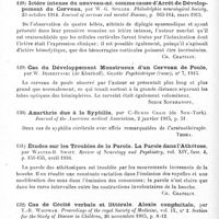 0088 - Page 88 - Analyses. Neurologie. Études spéciales. Cerveau. Un noyau non encore différencié dans le cerveau antérieur. Nucleus subputaminalis, par Giuseppe Ayala. Brain... / Ictère intense du nouveau-né, comme cause d'arrêt de développement du cerveau, par W.-G. Spiller. Philadelphia neurological Society... Journal of nervous and mental Disease... / Cas du développement monstrueux d'un cerveau de poule, par W. Dzierzynski... Gazette psychiatrique (russe)... / Anarthrie due à la syphilis, par C.-Burns Craig... Journal of the American medical Association... / Études sur les troubles de la parole. La parole dans l'athétose, par Walter-B. Swift. Review of Neurology and Psychiatry... / Cas de cécité verbale et littérale. Alexie congénitale, par T.-R. Whipham. Proceedings of the royal Society of Medicine... Section for the Study of Disease in Children...