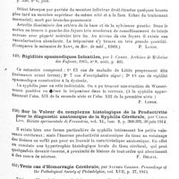 0095 - Page 95 - Analyses. Neurologie. Études spéciales. Cerveau. Un cas d'encéphalite due à l'inhalation de vapeurs de gazoline, par Chas.-S. Potts. Journal of nervous and mental Disease... / Sur un cas d'encéphalite aiguë avec présence du tréponème au niveau des lésions (chez un enfant de deux ans hérédo-syphilitique), par Péhu et Gardère. Archives de médecine des enfants... / Rigidités spasmodiques infantiles, par J. Comby. Archives de médecine des enfants... / Sur la valeur du complexus histologique de la productivité pour le diagnostic anatomique de la syphilis cérébrale, par Carlo Livi. Rivista sperimentale di Freniatria... / Trois cas d'hémorragie cérébrale, par Alfred Gordon. Proceedings of the Pathological Society of Philadelphia... / Ictus apoplectique, par Faivre... Paris médical...