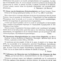 0109 - Page 109 - Analyses. Neurologie. Études spéciales. Glandes à sécrétion interne. Contribution à l'étude de la myotonie congénitale au point de vue de ses relations avec la pathologie des glandes à sécrétion interne, par W. Parchorsky. Journal de neuropathologie et psychiatrie de S.-S. Korsakoff (russe)... / Deux cas de syndrome polyglandulaire, par Harry Jackson. Transactions of the Chicago pathological Society... / Syndrome pluriglandulaire au cours d'une néphrite, par Motta Rezende, Archivos Brasileiros de Psychiatria, Neurologia e Medicina legal... / Influence de l'exercice sur la croissance des organes du rat blanc, par Shinkishi Hataï, Anatomical Record... / Modifications dans la pression sanguine et dans l'accroissement somatique des lapins à la suite d'injections d'extrait de glande pinéale, par N. del Priore... Archives italiennes de biologie...