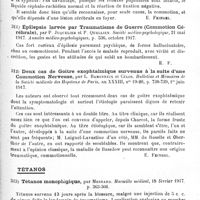 0417 - Page 417 - Analyses. Neurologie de guerre. Accidents nerveux consécutifs aux explosions. Un cas d'hémiplégie organique consécutive à une commotion, par L. Babonneix et H. David. Bulletins et mémoires de la Société médicale des hôpitaux de Paris... / Épilepsie larvée par traumatisme de guerre (Commotion cérébrale), par P. Juquelier et P. Quellien. Société médico-psychologique... Annales médico-psychologiques... / Deux cas de goitre exophtalmique survenus à la suite d'une commotion nerveuse, par L. Babonneix et Célos. Bulletins et mémoires de la Société médicale des hôpitaux de Paris... / Tétanos. Tétanos monoplégique, par Mesnard. Marseille médical... / Deux cas de tétanos localisé post-sérique : 1° Tétanos précoce strictement monoplégique ; 2° Tétanos tardif post-opératoire, à prédominance paraplégique, par H. Roger. Marseille médical...