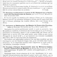 0439 - Page 439 - Analyses. Neurologie de guerre. Névroses. Le traitement des psychonévroses de guerre et des troubles nerveux dits réflexes ; une visite au centre de neurologie de la 7e Région, par L. Rimbaud. Marseille médical... / Quelques rectifications à l'article de M. Rimbaud sur le traitement des psychonévroses de guerre, par Clovis Vincent. Marseille médical... / Isolement et rééducation des blessés de guerre dits fonctionnels, par Massacré. Paris médical... / Troubles d'origine fonctionnelle chez les militaires commotionnés. Présentation de malades, par Marcel Briand et Landau. Société médico-psychologique... Annales médico-psychologiques... / Contractures dites névropathiques avec troubles trophiques osseux, par Sollier. Société médico-chirurgicale militaire de la 14e Région... Lyon médical...