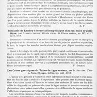 0500 - Page 478 - Analyses. Neurologie. Études spéciales. Moelle. Contribution à l'étude des formes cliniques et de l'anatomie pathologique de la sclérose latérale amyotrophique, par Jean-S. Patrikios. Thèse de Paris..., 1918 / Paralysie de Landry à forme poliomyélitique chez un sujet syphilitique, par Alberto Salmon. Rivista critica di Clinica medica... / Les crises gastriques du tabes de type moteur, par Ir. Bruyère. Thèse de Paris..., 1918 / Ostéo arthropathie tabétique typique du genou, par Sicard et Roger. Société médicale de chirurgie de la 15e Région..., in Marseille médical...