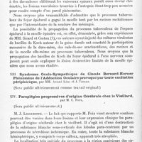 0552 - Page 528 - Société de neurologie de Paris. Séance du 5 juin 1919. Communications et présentations. XII. Myélite tuberculeuse segmentaire consécutive à une pachy-méningite de même nature, par MM. Henri Français et G. de l'Écluse / XIII. Syndrome oculo-sympathique de Claude Bernard-Horner phénomène de l'adduction oculaire provoqué par toute excitation périphérique, par MM. André Léri et J. Thiers / XIV. Paraplégies progressives d'origine cérébrale chez le vieillard, par M. C. Foix