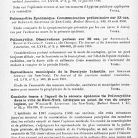 0560 - Page 536 - Analyses. Neurologie. Études spéciales. Moelle. Cas fatal de poliomyélite chez un adulte, par J.-Gardner Smith... Medical Record... / Sommaire du travail effectué en l'état de Pennsylvanie sur la poliomyélite, par Samuel-G. Dixon... Journal of the American medical Association... / Poliomyélite épidémique. Communication préliminaire sur 33 cas, par Herman-B. Sheffield... Medical Record... / Poliomyélite. Observations portant sur 30 cas, par Archibald-L. Hoyne et Frances-P. Cepelka... The Journal of the American medical Association... / Surveillance municipale de la paralysie infantile, par Abraham Sophian... The Journal of the American medical Association... / Conduite tenue à l'égard de la récente épidémie de poliomyélite dans la ville de New-York. Critiques au point de vue du neurologiste, par William-M. Leszynsky... Medical Record...
