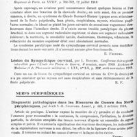 0814 - Page 786 - Analyses. Neurologie. Études spéciales. Sympathique. Syndrome sympathique des membres supérieurs par commotion de la moelle cervicale, par Paul Sollier et Paul Courbon. Presse médicale... / Syndrome de Claude Bernard-Horner consécutif à une chute d'avion, par Georges Guillain. Bulletins et mémoires de la Société médicale des hôpitaux de Paris... / Lésion du sympathique cervical, par L. Bonomo. Conférence chirurgicale interalliée pour l'étude des plaies de guerre... Archives de médecine et de pharmacie militaires... / Nerfs périphériques. Diagnostic pathologique dans les blessures de guerre des nerfs périphériques, par John S.-B. Stopford. Lancet... / Essai sur l'examen électrique des nerfs moteurs chez les blessés de guerre par la méthode dite classique, par Pierre-Joseph-Gérard Charpy. Thèse de Paris..., 1918