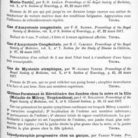 0907 - Page 871 - Analyses. Neurologie. Études spéciales. Dystrophies. Recherches d'anatomie pathologique sur l'infantilisme, par Giovanni Cagnetto. Pathologica... / Type neurotique de l'atrophie musculaire progressive (Charcot-Marie-Tooth), par W. -Aldren Turner. Proceedings of the Royal Society of Medicine... Section of Neurology... / Type neurotique de l'atrophie musculaire progressive (Charcot-Marie-Tooth), par E.-D. Adrian. Proceedings of the Royal Society of Medicine... Section of Neurology... / Cas d'amyotonie congénitale, par F.-E. Batten. Proceedings of the Royal Society of Medicine... Section of Neurology... / Cas d'amyotonie congénitale, par H.-C. Cameron. Proceedings of the Royal Society of Medicine... Section for the Study of Disease in Children... / Cas de myotonie atrophique, par W.-Aldren Turner. Proceedings of the Royal Society of Medicine... Section of Neurology... / Oedème persistant et héréditaire des jambes chez la mère et la fille (Maladie de Milroy, trophoedème), par J.-D. Rolleston. Proceedings of the Royal Society of Medicine... Clinical Section... / Lipodystrophie progressive chez un garçon, par Parkes Weber. Proceedings of the Royal Society of Medicine... Section for the Study of Disease in Children... / Le vitiligo dans la syphilis héréditaire, par Pier-Francesco Arullani. Il Policlinico (sezione pratica)...
