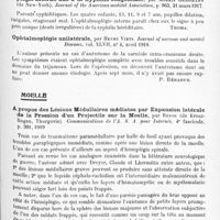 0467 - Page 391 - Analyses. Neurologie. Études spéciales. Organes des sens. Les paralysies des nerfs moteurs de l'oeil au cours des otites moyennes suppurées, par F. Rousseau. Annales d'oculistique... / Action élective des spirochètes. Quatre cas familiaux d'ophtalmoplégie interne dus à la syphilis congénitale, par Morris Grossmann... Journal of the American medical Association... / Ophtalmoplégie unilatérale, par Henry Viets. Journal of nervous and mental Diseases... / Moelle. A propos des lésions médullaires médiates par expansion latérale de la pression d'un projectile sur la moelle, par Reese... Communications de l'A. S. A. pour internés... / Étude sur le liquide céphalo-rachidien dans les compressions expérimentales de la moelle, par James-B. Ayer... Archives of Neurology and Psychiatry...