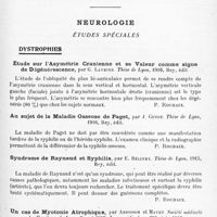 0553 - Page 477 - Analyses. Neurologie. Études spéciales. Dystrophies. Étude sur l'asymétrie crânienne et sa valeur comme signe de dégénérescence, par G. Laveine. Thèse de Lyon, 1916... / Au sujet de la maladie osseuse de Paget, par J. Guyot. Thèse de Lyon, 1916... / Syndrome de Raynaud et syphilis, par E. Bélinky. Thèse de Lyon, 1915... / Un cas de myotonie atrophique, par Ardisson et Mayet. Société médicale des hôpitaux de Lyon... Lyon médical... / La pelade des commotionnés et troubles trophiques postcommotionnels, par E. Maurin. Thèse de Lyon, 1918...