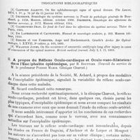 0831 - Page 753 - Société de neurologie de Paris. Séance du 1er juillet 1920. Communications et présentations. I. Atrophie de la partie temporale de la papille. Rétrécissement du champ visuel, dyschromatopie, avec ébauche du signe d'Argyll-Robertson unilatéral dans trois cas de lésions de la moelle dorsale inférieure ou lombaire et de lésion de la queue de cheval par traumatisme de guerre, par Mme Dejerine et M. M. Regnard / II. A propos du réflexe oculo-cardiaque et oculo-vaso-dilatateur dans l'encéphalite épidémique, par H. Bouttier (Travail du service de M. le Professeur Pierre Marie. Clinique Charcot)