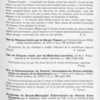 0933 - Page 851 - Analyses. Neurologie. Études spéciales. Infections et intoxications. Sur le traitement préventif du tétanos, par Ch. Lenormant. Bulletins et mémoires de la Société de chirurgie... / Cas de tétanos traité par le sérum Tizzoni, par Vincenzo Grossi. Il Policlinico (sezione pratica)... / Cas de tétanos traité par les méthodes nouvelles, par M.-S. Woolf. Journal of the American medical Association... / Sur la détermination du pouvoir immunisant du sérum antitétanique au moyen de la strychnine, par G. Tizzoni et P. Pebrucci. Il Policlinico (sezione medica)... / Syndrome de pseudo-méningite tuberculeuse au décours d'une rougeole, par D. Denéchau. Paris médical...