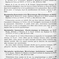 1144 - Page 1060 - Analyses. Neurologie. Études spéciales. Épidémiologie. Un cas d'encéphalite aiguë myoclonique, puis léthargique, à type névralgique, par René Bénard et Et. Boissart. Bulletins et mémoires de la Société médicale des hôpitaux de Paris... / Ramollissement cérébral avec leucocytose dans le liquide céphalo-rachidien ayant simulé l'encéphalite léthargique, par E. Baudoin et P. Lantuéjoul. Bulletins et mémoires de la Société médicale des hôpitaux de Paris / Encéphalite somnolente avec mouvements myocloniques et délire aigu, par H. Roger et G. Aymès. Bulletins et mémoires de la Société médicale des hôpitaux de Paris... / Encéphalite insomnique, choréo-ataxique et délirante, par Henri Roger. Bulletins et mémoires de la Société médicale des hôpitaux de Paris... / Encéphalite épidémique myoclonique ambulatoire localisée, par J.-A. Sicard. Bulletins et mémoires de la Société médicale des hôpitaux de Paris... / Catatonies, hypertonies, attitudes figées au cours de l'encéphalite léthargique, par Sicard et Bollack. Bulletins et mémoires de la Société médicale des hôpitaux de Paris...