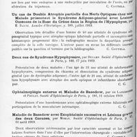 1242 - Page 1158 - Analyses. Neurologie. Études spéciales. Organes des sens. Hémiatrophie faciale et symptômes oculaires, par Weekers. Société belge d'ophtalmologie... / Un cas de double atrophie partielle des nerfs optiques chez une malade présentant le syndrome adiposo-génital avec lésions osseuses de la base du crâne dans la région de l'hypophyse, par H. Baute. Annales d'oculistique... / Deux cas de syndrome hypophysaire, par Ducamp. Société d'ophtalmologie de Paris... / Ophtalmoplégie externe et maladie de basedow, par de Lapersonne et Prélat. Société d'ophtalmologie de Paris... / Maladie de basedow avec exophtalmie excessive et lésions graves des deux cornées, par Morax. Société d'ophtalmologie de Paris... / Hystérie, pithiatisme, simulation, par Marc Landolt. Archives d'ophtalmologie...
