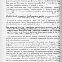 1252 - Page 1168 - Analyses. Neurologie. Études spéciales. Nerfs périphériques. L'inhibition traumatique des artères, par Ch. Lenormant. Bulletins et mémoires de la Société de chirurgie de Paris... / L'inhibition traumatique des troncs artériels, par Chastenet de Géry. Gazette des hôpitaux... / Sur quelques faits de physiologie pathologique touchant les blessures du sympathique péri-artériel, la contusion artérielle et l'oblitération spontanée des artères déchirées par un projectile, par R. Leriche et A. Policard. Bulletins et mémoires de la Société de chirurgie de Paris...