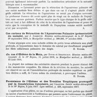1260 - Page 1176 - Analyses. Neurologie. Études spéciales. Contractures, troubles trophiques et réflexes. Sur deux cas de rétraction de l'aponévrose palmaire à la suite de plaies de guerre intéressant le nerf cubital, par C.-J. Parhon et A. Tupa. C. R. de la Société médico-chirurgicale du front russo-roumain... / Cas curieux de rétraction de l'aponévrose palmaire (présentation du malade), par J. Jumentié. Réunion médico-chirurgicale de la 16e Région... in Montpellier médical... / Un cas d'oedème de la main, par Estor et Seigneurin. Réunion médico-chirurgicale de la 16e Région... in Montpellier médical... / Persistance de l'oedème et des troubles trophiques provoqués par la constriction volontaire, par Chartier. Société médico-chirurgicale de la 16e Région... Lyon médical...