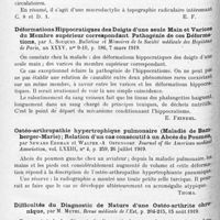 1324 - Page 1240 - Analyses. Neurologie. Études spéciales. Dystrophies. Macrodactylie congénitale localisée à l'annuaire et à l'auriculaire de la main gauche, par d'Oelsnitz et Joltrain. Bulletin de la Réunion médico-chirurgicale de la 7e Région... / Déformations hippocratiques des doigts d'une seule main et varices du membre supérieur correspondant. Pathogénie de ces déformations, par A. Souques. Bulletins et mémoires de la Société médicale des hôpitaux de Paris... / Ostéo-arthropathie hypertrophique pulmonaire (Maladie de Bamberger-Marie) ; relation d'un cas consécutif à un abcès du poumon, par Seward Erdman et Walter.-A. Ostendorf. Journal of the American medical Association... / Difficultés du diagnostic de nature d'une ostéo-arthrite chronique, par M. Mutel. Revue médicale de l'Est... / Rhumatisme syphilitique tertiaire. Polyarthropathie hydarthrosante atteignant les articulations des mains, par Chartier. Nouvelle iconographie de la Salpêtrière...