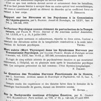 1331 - Page 1247 - Analyses. Neurologie. Études spéciales. Névroses. La dilatation des ventricules latéraux, lésion commune du cerveau dans l'épilepsie, par D. A. Thom. Journal of nervous and mental Diseases... / Neurasthénie de guerre aiguë et chronique, par D. W. Carmalt Jones. Brain... / Le facteur psychique comme élément de perturbation de la température, par Frank B. Wynn. Journal of the American medical Association... / Mort subite (Mort thymique) dans les syndromes nerveux par traumatisme psychique, par Giacomo Pighini. Rivista di Patologia nervosa e mentale... / La question des troubles nerveux fonctionnels de la guerre, par L. Schnyder. Archives suisses de neurologie et psychiatrie... / Sur la tachycardie continue d'origine émotive, par R. Charon et G. Halberstadt. Paris médical...