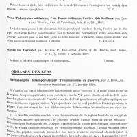 0939 - Page 913 - Analyses. Neurologie. Études spéciales. Cervelet. Considérations sur un cas de tumeur de la fosse crânienne postérieure, par E. Medea, Alli della Soc. lombarda di Sc. med. e biol... / Sarcome fasciculé du cervelet, par Barbé et Mme Kotlar, Bull. et mém. de la Soc. anatomique... / Deux tubercules solitaires, l'un ponto-bulbaire, l'autre cérébelleux, par Caetano Boschi, Ann. di Neurologia... / Abcès du cervelet, par Wells P. Eagleton, Journ. of the Améric. med. Assoc... / Organes des sens. Hémianopsie bitemporale par traumatisme de guerre, par J. Bollack. Annales d'oculistique...