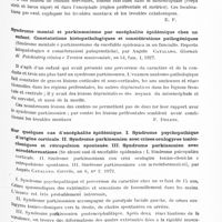 0713 - Page 653 - Analyses. Neurologie. Études spéciales. Infections et intoxications. Quelques cas de psychoses postencéphalitiques, par H. Hoven. Journal de neurologie et de psychiatrie... / Syndrome mental et parkinsonisme par encéphalite épidémique chez un enfant. Constatations histopathologiques et considérations pathogéniques (Sindrome mentale e parkinsonismo da encefalite epidemica in un fanciullo. Reperto istopatologico e considerazioni patogenetiche), par Angelo Catalano. Giornale di Psichiatria clinica e Tecnica manicomiale... / Sur quelques cas d'encéphalite épidémique. I. Syndrome psychopathique d'origine corticale. II. Syndrome parkinsonien avec crises oculogyres tonico-cloniques et rétropulsion spontanée. III. Syndrome parkinsonien avec acrodéformations (Su alcuni casi di encefalite epidemica : I. Sindrome psicopatica corticale. II. Sindrome parkinsoniana con crisi oculogire tonico-cloniche e retropulsiono spontanea. III. Sindrome parkinsoniana con acrodeformazioni), par Angelo Catalano. Cervello... / Syndrome parkinsonien mélancolique (stupeur mélancolique), par Roque Orlando. Revista argentina de Neurologia, Psiquiatria et Medecina legal...