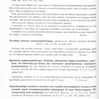 0714 - Page 654 - Analyses. Neurologie. Études spéciales. Infections et intoxications. Syndrome parkinsonien mélancolique (stupeur mélancolique), par Roque Orlando. Revista argentina de Neurologia, Psiquiatria et Medecina legal... / Abolition du langage (anarthrie) au cours d'une méningo-encéphalite (encéphalite épidémique ?), par Karl Petren et Sven Ingval. Acata medica scandinavica... / Troubles moteurs postencéphalitiques, par Brodsky. Wiener klinische Wochenschrift... / Syndrome postencéphalitique. Palilalie, phénomène linguo-maxillaire, paralysie de l'élévation par lésion des tubercules quadrijumeaux antérieurs, parkinsonisme, etc., par Mariano R. Castex, Armando F. Camauer et Antonio Battro. Revista Oto-neuro-oftalmologica y de Cirugia Neurologica... / Recherches sur l'état des fonctions vestibulaires dans les crises oculogyres de l'encéphalite (10 cas), par J. Helsmoortel et L. Van Bogaert... Journal de neurologie et de psychiatrie...