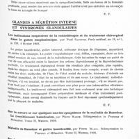 0841 - Page 781 - Analyses. Neurologie. Études spéciales. Sympathique. Mégacôlon. Son traitement par la sympathicolectomie, par A. Tierny... Gazette des hôpitaux... / La sympathectomie dans les cas d'artérite oblitérante, par Henri Hartmann. Bulletins et mém. de la Soc. nationale de chirurgie... / Glandes à sécrétion interne et syndromes glandulaires. Les indications respectives de la radiothérapie et du traitement chirurgical dans le goitre exophtalmique, par Paul Sainton. Paris médical... / Oedème dur des quatre membres d'origine dysthyroïdienne. Guérison par l'opothérapie thyroïdienne, par Ph. Pagniez et L. Rouquès. Bulletins et mém. de la Soc. médic. des hôpitaux de Paris...