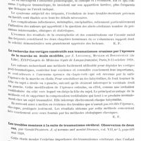 0199 - Page 137 - Analyses. Neurologie. Études spéciales. Cerveau. Suites éloignées de la trépanation du crâne pour lésions traumatiques, par Th. Alajouanine, J. Maisonnet et P. Petit-Dutaillis. Rapport présenté au XXXVIIe Congrès français de chirurgie... Journal de chirurgie... / La recherche des vertiges consécutifs aux traumatismes crâniens par l'épreuve de la marche en étoile modifiée, par J. Leclercq, Muller et Boudeville... XIIIe Congrès de médecine légale de langue française... / Les troubles mentaux à la suite de traumatisme cérébral. Observation de deux cas, par Gerald Pearson. J. of nervous and mental Diseases... / Traumatismes fermés du crâne suivis d'hypotension aiguë du liquide céphalo-rachidien. Leur traitement par les injections intraveineuses d'eau distillée, par E. Stulz et P. Stricker... Bulletins et mémoires de la Société nationale de chirurgie...