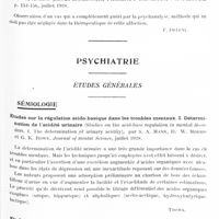 0413 - Page 349 - Analyses. Neurologie. Études spéciales. Névroses. Sur la thérapeutique et la pathogénèse du bégaiement (Sulla terapia e sulla patogenesi della balbuzie), par Giuseppe Petrelli. Annali di Nevrologia... / La psychanalyse dans la crampe des écrivains, par C. I. Urechia et C. Retezeanu. Archivio generale di Neurologia, Psichiatria e Psicoanalisi... / Psychiatrie. Études générales. Sémiologie. Etudes sur la régulation acido-basique dans les troubles mentaux. I. Détermination de l'acidité urinaire (Studies on the acid-base regulation in mental disorders. I. The determination of urinary acidity), par S. A. Mann, R. W. Morris et G. K. Rowe. Journal of mental science... / Etudes sur la régulation acido-basique dans les troubles mentaux. II. Importance de la réaction de l'urine chez les psychopathes (Studies on the acid-base regulation in mental disorders. II. The signifiance of urinary recation in psychotic subjects), par S. A. Mann et R. G. B. Marsh. Journal of mental Science...