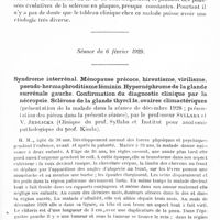 0593 - Page 525 - Société de neurologie (Société Purkyne) de Prague. Séance du 16 janvier 1929. Syndrome curieux des paresthésies et des parésies des membres comme un accès d'épilepsie jacksonienne dans un film ralenti. Sensation de « tremblement de la moelle épinière », provoquée par la flexion de la tête. Vertiges et paralysies des muscles oculaires. Encéphalite atypique, par le Professeur Pelnar. (Clinique du Prof. Pelnar) / Séance du 6 février 1929. Syndrome interrénal. Ménopause précoce, hirsutisme, virilisme, pseudo-hermaphroditisme féminin. Hypernéphrome de la glande surrénale gauche. Confirmation du diagnostic clinique par la nécropsie. Sclérose de la glande thyroïde, ovaires climactériques (présentation de la malade dans la séance de décembre 1928 ; présentation des pièces dans la présente séance), par le Professeur Syllaba et V. Jedlicka (Clinique du Prof. Syllaba et Institut pour anatomie pathologique du Prof. Kimla)