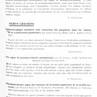 0773 - Page 703 - Analyses. Neurologie. Études spéciales. Méninges. Origine nucléaire de la paralysie faciale dite « a frigore », par H. Verger. Société de médecine et de chirurgie de Bordeaux... / Méningo-encéphalite hémorragique tuberculeuse, par MM. Bonnamour et Cade. Société médicale des hôpitaux de Lyon... / Nerfs crâniens. Ophtalmoplégie nucléaire avec rétraction des paupières dans les lésions de la commissure postérieure, par James Collier, Brain... / Un signe de paralysie faciale périphérique, par M. Collet. Société médicale des hôpitaux de Lyon... / Paralysie faciale, signe des tumeurs de la moitié supérieure de la moelle cervicale, par Walter Krause et Nathanel Silverman, The Journal of Neurology and Psychopathology...