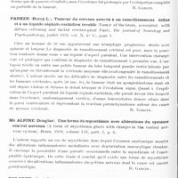 0580 - Page 528 - Analyses. Neurologie. Études spéciales. Cerveau. Elsberg (Charles-A) et Globus (Joseph-H.). Tumeurs cérébrales à début aigu et à évolution rapidement progressive. La tumeur cérébrale aiguë (Tumors of the brain with acute ouset and rapidly progessive course. « Acute Brain Tumor »). Archives of Neurology and Psychiatry... / Parker (Harry-L.). Tumeur du cerveau associé à un ramollissement diffus et à un liquide céphalo-rachidien trouble (Tumer of the brain, associated with diffuse softening and turbid cerebrospinal fluid). The journal of Neurology and Psychopathology... / Mc Alpine (Douglas). Une forme de myasthénie avec altérations du système central nerveux (A form of myasthenia gracis with changes in the central nervous system). Brain... / Kolodny (Anatole). Séméiologie des tumeurs du lobe frontal (Symptomatology of Tumor of the frontal lobe). Archives of Neurology and Psychiatry...