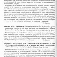 0590 - Page 538 - Analyses. Neurologie. Études spéciales. Moelle. Harris (Wilfred) et Newcomb (Wilfrid-D.). Un cas de polynévrite hypertrophique interstitielle à rechutes. (A case of relapsing interstitial hypertrophic polyneuritis). Brain... / Greenfield (J.-Godwin). L'anatomie pathologique de l'encéphalo-myélite de la rougeole. (The Pathology of Measles encephalomyelitis.) Brain... / Raeder (O.-J.). Ostéome de l'arachnoïde spinale avec dégénération psammomateuse (Osteoma of the spinal arachnoid with psammomatous degeneration). Archives of Neurology and Psychiatry... / Nielsen (J.-M.), Wilson (D.-C.) et Dieterle (R.-R.). Syndrome de dégénération pyramido-pallidale dû à la sclérose en plaque. (Epeudynomas). Archives of Neurology and Psychiatry... / Nerfs périphériques. Bruyn (R.-C. de) et Stern (Ruby-O.). Un cas de polynévrite hypertrophique progressive de Dejerine-Sottas avec examen anatomique (A case of the progressive hypertrophic polyneuritis of Dejerine and Sottas, with pathological examination). Brain...