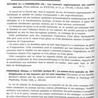 0880 - Page 826 - Analyses. Neurologie. Infections et intoxications. Tzeknovitzer (M.) et Goldenberg (I.). Contribution à l'étude du mécanisme de l'immunité dans le rage. Annales de l'Institut Pasteur... / Tumeurs du système nerveux. Roussy (G.) et Oiberling (Ch.). Les tumeurs angiomateuses des centres nerveux. Presse médicale... / Penfield (Wilder) et Young (Arthur-W.). La nature de la maladie de Recklinghausen et des tumeurs qui lui sont associées (The nature of von Recklingausen's disease and the tumors associated with it). Archives of Neurology and Psychiatry... / Gardner (W.-J.) et Frazer (Charles-A.). Neurofibromes acoustiques bilatéraux. Etude d'une famille sur cinq générations avec surdité bilatérale de 38 de ses membres (Bilateral acoustic neurofibromas a clinical study and field survey of a family of five generations with bilateral deafness in 39 membres). Archives of Neurology and Psychiatry...