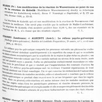0744 - Page 681 - Analyses. Neurologie. Études générales. Physiologie. Sebek (Jan) et Uttl (Karel). A propos de la voie centripète du réflexe oculo-cardiaque (Kotazce centripetalni drahy okulocardialniko reflexu). Revue V Neurologii a Psychiatrii... / Klein (Fr.). Les modifications de la réaction de Wassermann au point de vue de la réaction de Kabelik (Modifikacie Wassermannovej skusky sq zvlastnym zretelom ku Kabelikovej reakcii). Revue V Neurologii a Psychiatrii... / Ciampi (Lanfranco) et Alberti (José-L.). Le réflexe psycho-galvanique (Reflejo psico-galvanico). Boletin del instituto Psiquiatrico... / Henry (George-W.) et De Jong (Herman). Etude comparative de l'action de la bulbocapnine et de quelques autres drogues sur la production des états catatoniques (A comparative study of the action of bulbocapnine and some other drugsin producing catatonic states). Acta Psychiatrica et Neurologica...