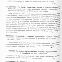 0751 - Page 688 - Analyses. Neurologie. Études générales. Dystrophies. Leri (André) et Arnaudet. Syndrome d'atrophie complexe et disséminée : atrophie musculaire et atrophie cutanée, irrégulières et prédominantes à droite ; atrophie glandulaire, atrophie oculo-motrice, atrophie optique à droite. Bulletins et mémoires de la Société médicale des hôpitaux de Paris... / Pamboukis (Von Georg). Remarques à propos de quelques états myotoniques (Bemerkungen über einige myotonische Zustände). Archives suisses de neurologie et psychiatrie... / Guerrini (Francisco-Z.). Paraplégie spasmodique familiale (Paraplejia espasmodica familiar). Archivos Argentinos de Neurologia... / Trenel. Persistance des parathyroïdes et vestiges thyroïdiens dans le myxoedème. Soc. anat... / Leenhardt (E.), Chaptal (J.) et Lonjon (Mme P.). Un cas familial d'encéphalopathie avec cataracte congénitale. Archives de la Société des sciences médicales et biologiques de Montpellier et du Languedoc méditerranéen...